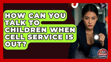 How Can You Talk To Children When Cell Service Is Out? - Your Emergency Planner