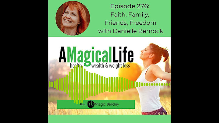 A Magical Life ep. 276: Faith, Family, Friends, Freedom with Danielle Bernock