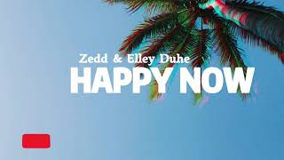 Happy Now - Zedd & Elley Duhé | Lirik dan Terjemahan