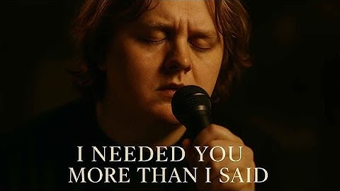I Needed You More Than I Said — Lewis Capaldi (2025 Music Video)