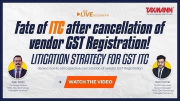 #TaxmannWebinar | Fate of ITC after the cancellation of vendor GST Registration