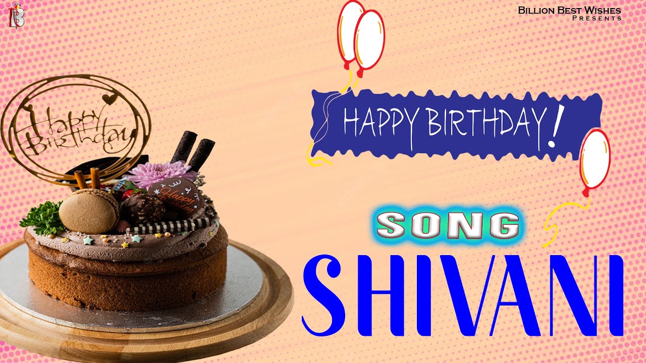 Happy Birthday Shivani   Birthday Video Song For Shivani