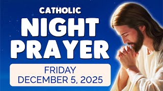 🙏 Catholic NIGHT PRAYER TONIGHT 🙏 Friday December 5, 2025 Prayers