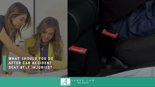 What Should You Do After Car Accident Seat Belt Injuries - Avrek Law Firm weighs in...
