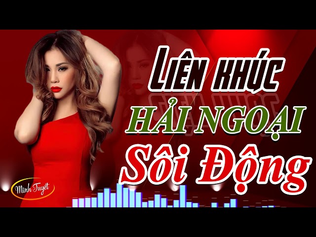 Liên Khúc Sôi Động MINH TUYẾT Và Các Ca Sĩ Hải Ngoại - LK Sôi Động Chọn Lọc Cực Hay, Nghe Là Nghiện class=