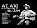 Best Songs of Alan Jackson ~ Alan Jackson Greatest Hits Full Album #4930