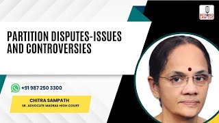 Partition Disputes-Issues and Controversies : Ms. Chitra Sampat, Sr. Advocate, Madras High Court,