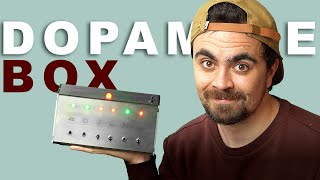 I Built a Dopamine Box