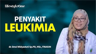 LEUKIMIA : PENYEBAB, GEJALA DAN CARA MENGATASINYA |Kata Dokter