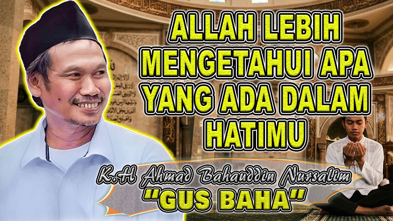 ALLAH LEBIH MENGETAHUI APA YANG ADA DALAM HATIMU || NGAJI BARENG GUS BAHA #gusbahaterbaru