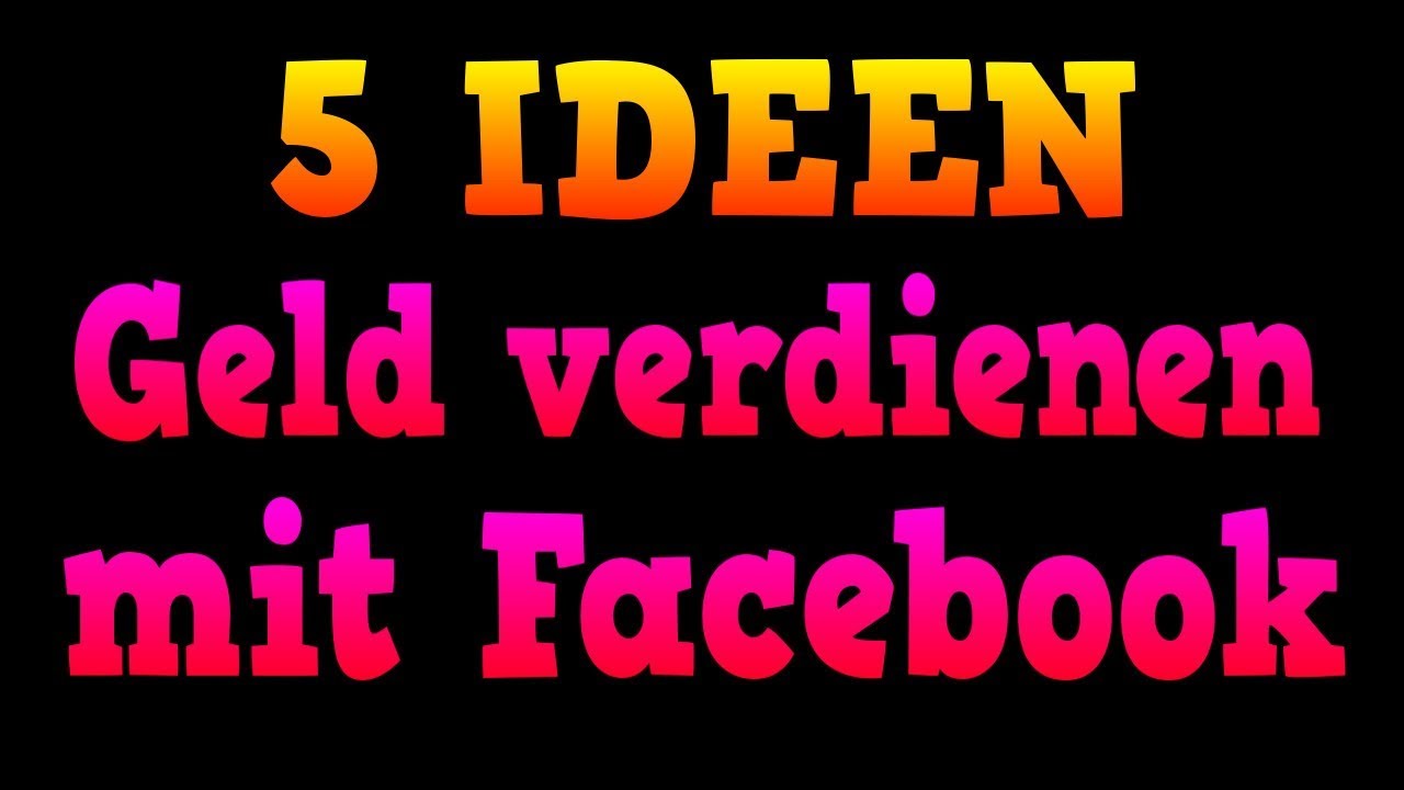 5 Ideen um mit Facebook Geld zu verdienen 🤑 YouTube