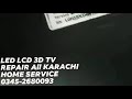 Led lcd 3d smart tv repair  all over karachi home service