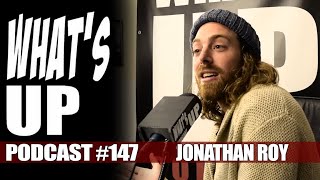 What's Up Podcast 147 Jonathan Roy