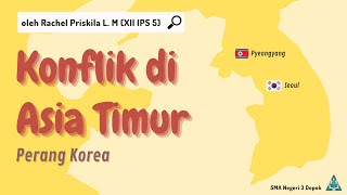 Konflik di Asia Timur : PERANG KOREA 🇰🇷🇰🇵 || Rachel Priskila XII IPS 5