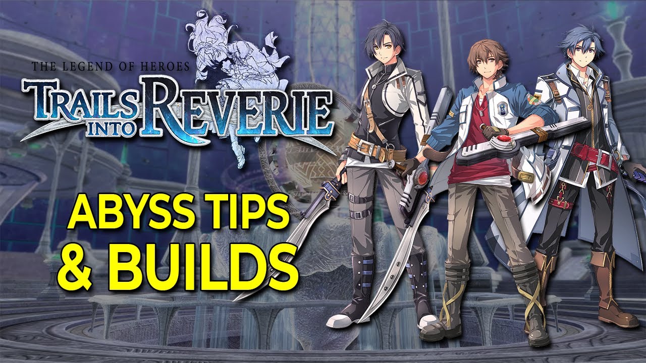 Abyss Difficulty Tips & Character Builds | Trails into Reverie (NO C SPOILERS)