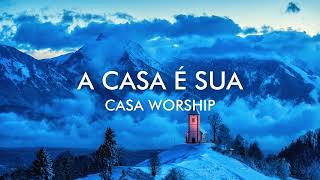 A Casa É Sua - Casa Worship - Com Letra - LYRIC VIDEO