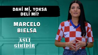 DAHİ Mİ, YOKSA DELİ Mİ? MARCELO BIELSA / ASLI GİBİDİR