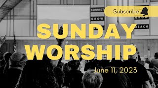 Sunday AM Service, June 11, 2023