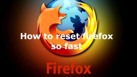 How to Reset Firefox to its default state