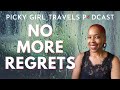 No (More) Regrets | Picky Girl Travels Podcast Season 4, Episode 8