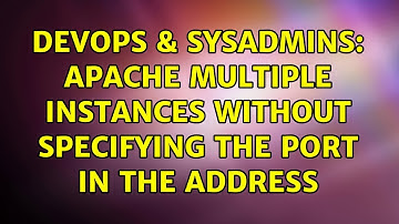 DevOps & SysAdmins: Apache Multiple instances without specifying the port in the address