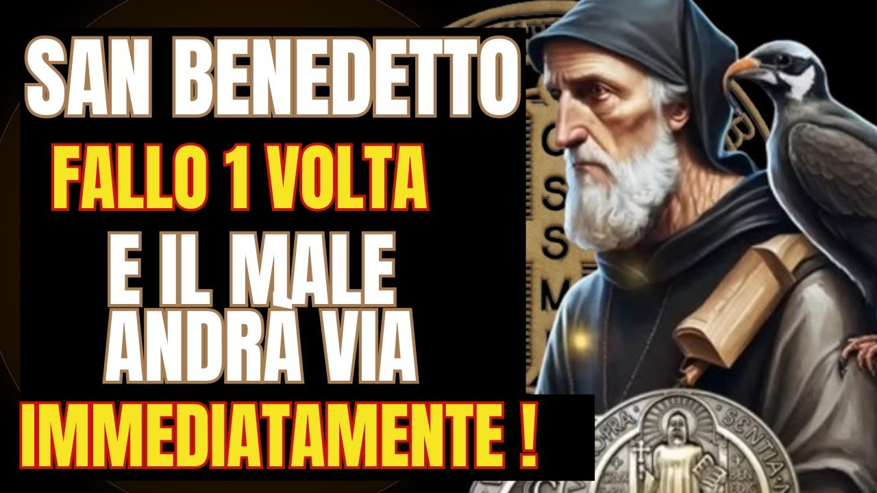 PREGHIERA A SAN BENEDETTO PER RIMUOVERE IMMEDIATAMENTE OGNI MALE E