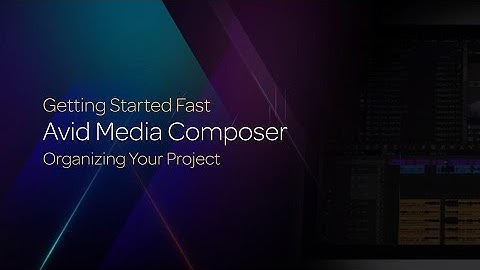 Organizing Your Projects in Media Composer