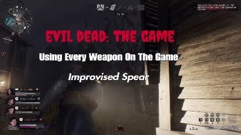EVIL DEAD: THE GAME; Using Every Weapon; Improvised Spear