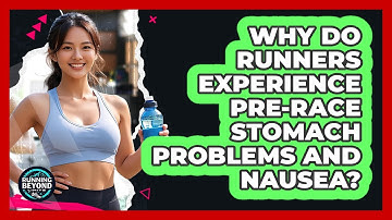 Why Do Runners Experience Pre-race Stomach Problems And Nausea? - Running Beyond Limits