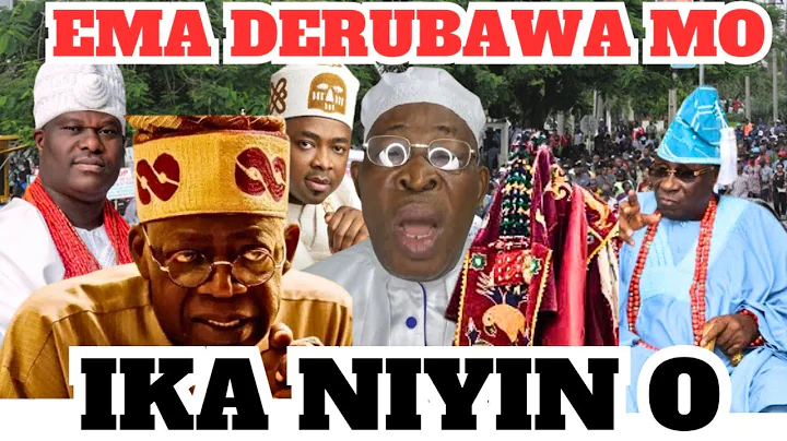 EMA DERUBAWA MO, OONI OF IFE, OBA ELEGUSHI, OBA OF LAGOS, TINUBU HA, IKA NIYIN O