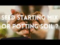 Seed starting mix vs Potting soil - What I use for starting garden seeds and WHY