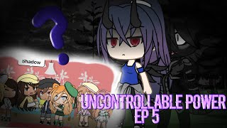 Uncontrollable power ep 5