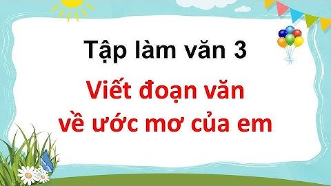 Viết đoạn văn về ước mơ của em