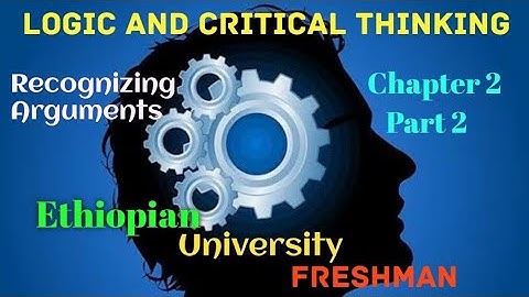 Logic Recognizing Arguments Ethiopian University Freshman Chapter_2 Part_2
