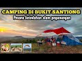 CAMPING DI BUKIT SANTIONG | Pesona keindahan alam pegunungan