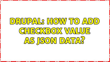 Drupal: How to add checkbox value as json data?