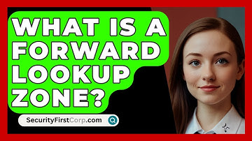 What Is A Forward Lookup Zone? - SecurityFirstCorp.com