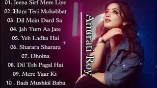 Top 10 Anurati Roy Best Song| Hit Song of Anurati Roy| None Stop Romantic Song