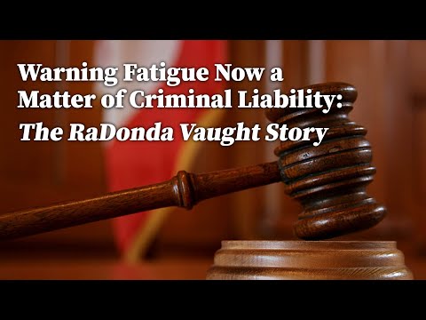 Warning Fatigue Now a Matter of Criminal Liability: The RaDonda Vaught Story