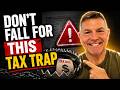 Don't Fall For This Tax Trap!