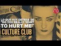 🔸🔹¿Qué hay detrás de “Do You Really Want to Hurt Me” de Culture Club? 🔸🔹