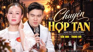 Chuyện Hợp Tan - Vân Anh, Trọng Hải | Cặp Song Ca Nhạc Vàng Mới Nổi 2026 | Hài Hát Tình Ca