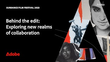Collaboration & Editing at Sundance Film Festival 2023 | Adobe Video
