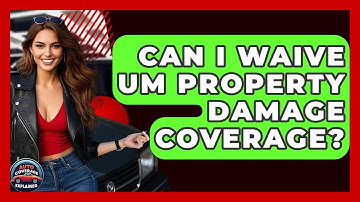 Can I Waive UM Property Damage Coverage? - Auto Coverage Explained