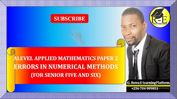001 – ALEVEL APPLIED MATHEMATICS| ERRORS IN NUMERICAL METHODS (COMPLETE NOTES) | FOR SENIOR 5 & 6
