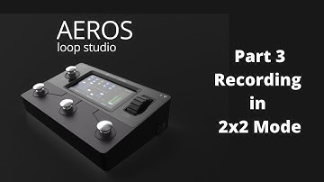 Aeros Loop Studio | Part 3: Recording in 2x2 Mode | Singular Sound