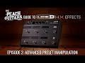 The Peach Guitars Guide To Line 6 HX Effects - Episode 2: Advanced Preset Manipulation