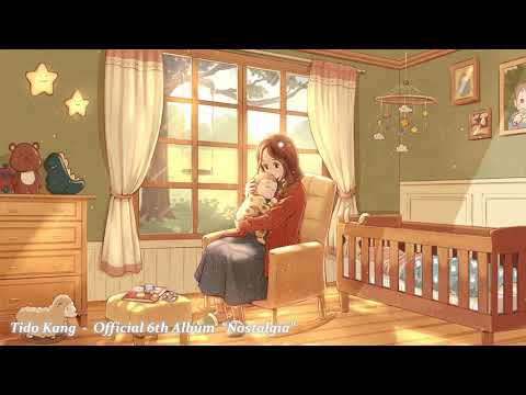 Tido Kang - Nostalgia (6th Album Full VERSION) [Beautiful Relaxing Sleep Music MIX]