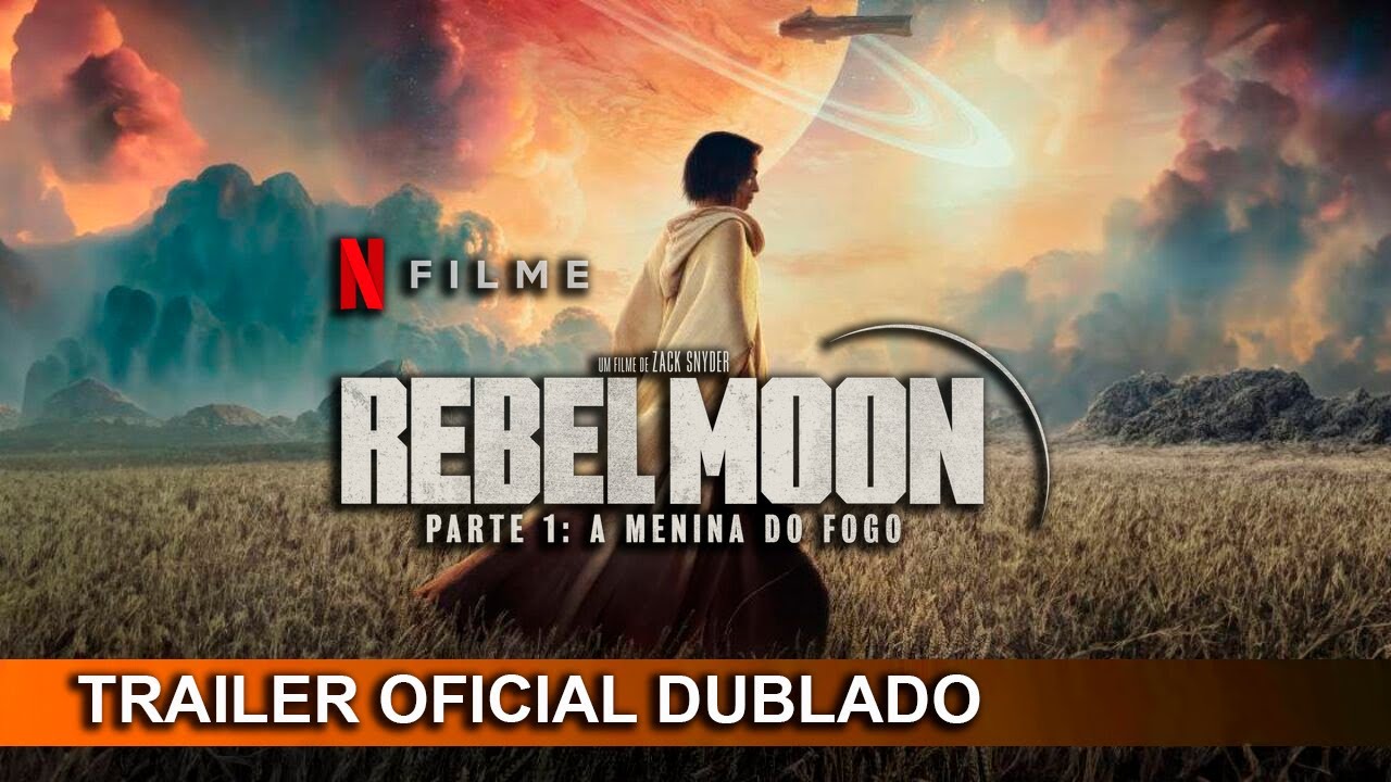 Rebel Moon: Parte 1 - A Menina do Fogo 2023 Trailer Oficial Dublado 