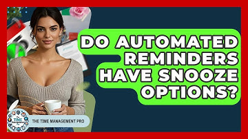 Do Automated Reminders Have Snooze Options? - The Time Management Pro